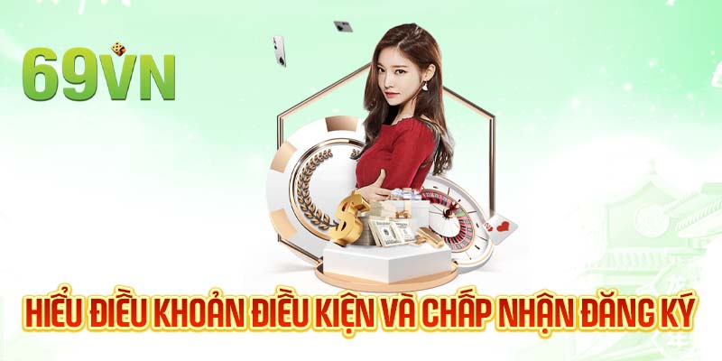 Hiểu điều khoản điều kiện và chấp nhận đăng ký 