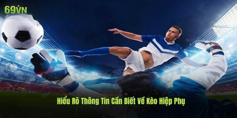 Thông tin chuẩn xác về kèo hiệp phụ tại hệ thống uy tín