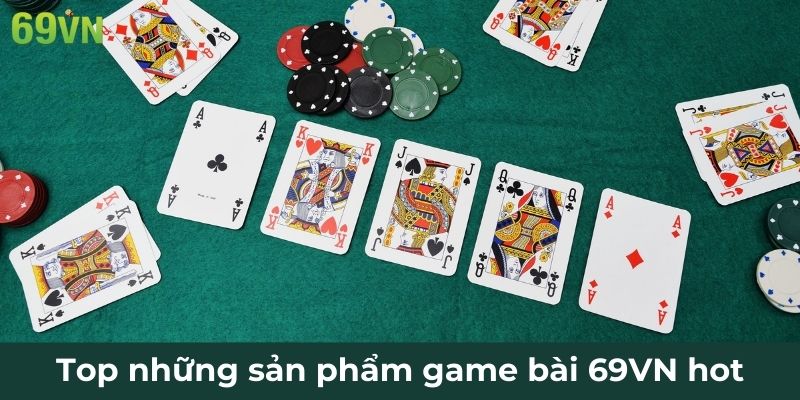 Top những sản phẩm game bài 69VN hot